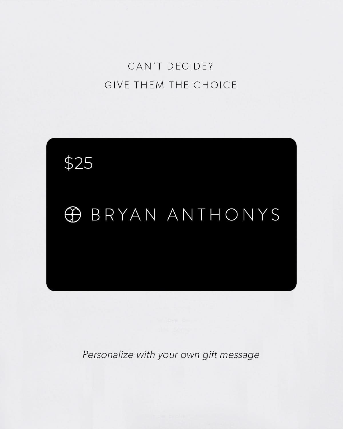Bryan Anthonys E-Gift Card by Bryan Anthonys at Shirley Shoppe