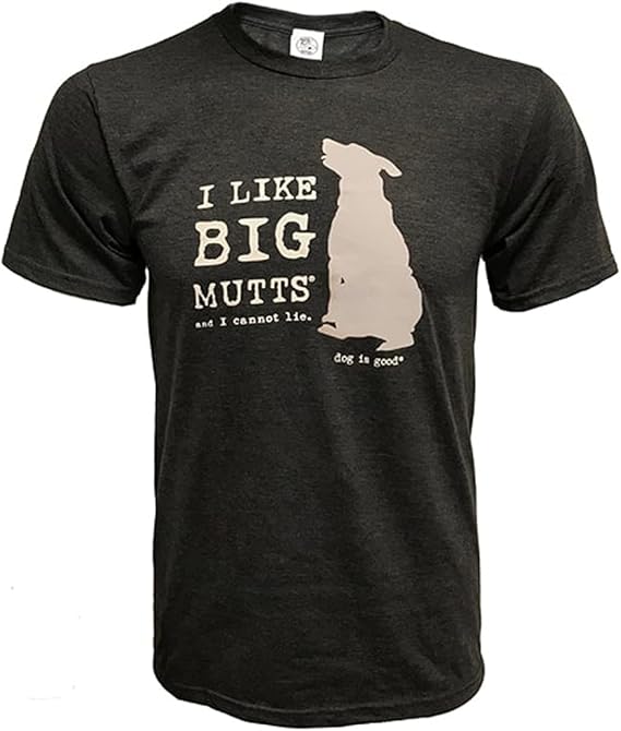 T-Shirt: I Like Big Mutts and I Cannot Lie by Dog is Good at Shirley Shoppe