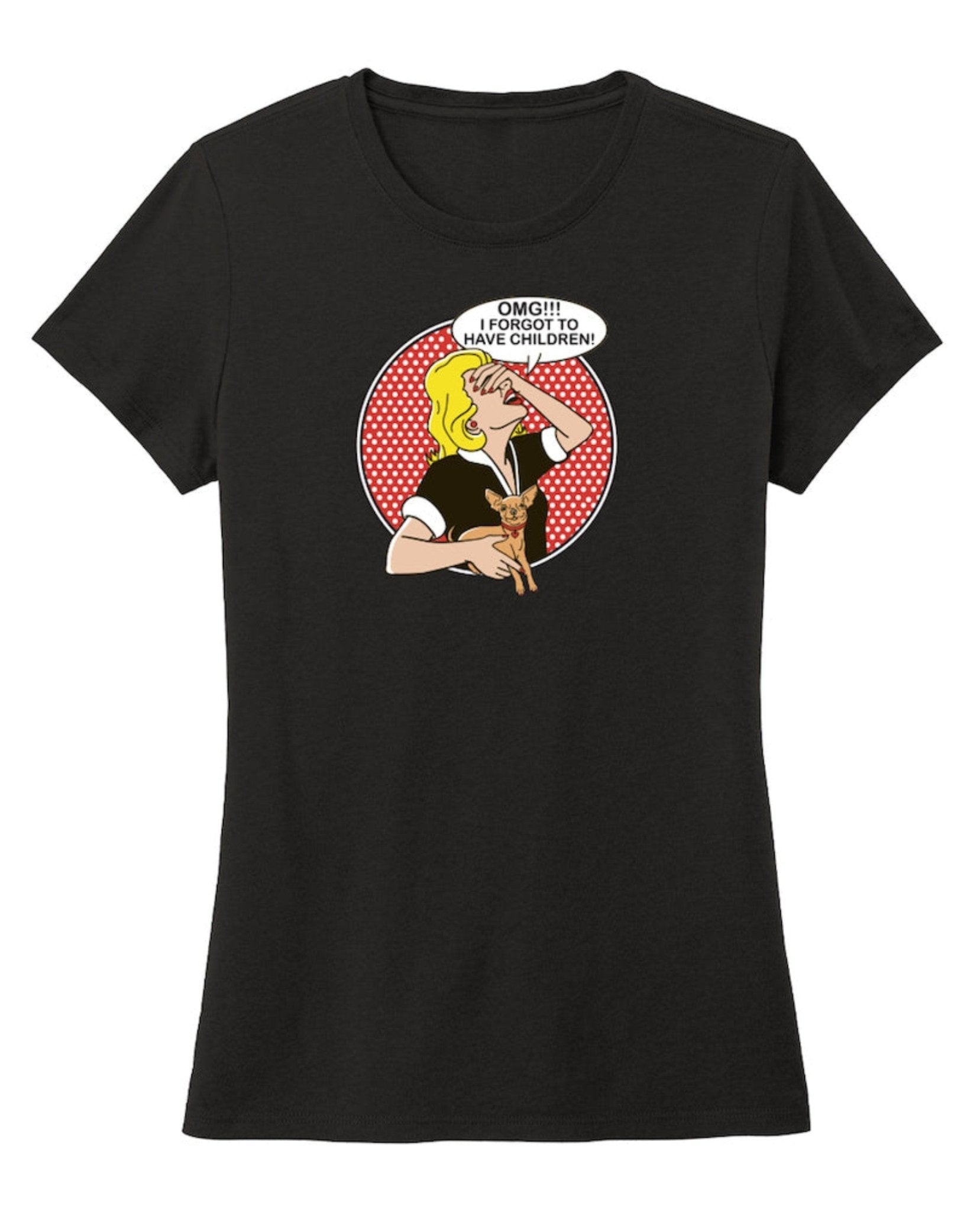 T-shirt: OMG I Forgot to Have Children by Dog is Good at Shirley Shoppe