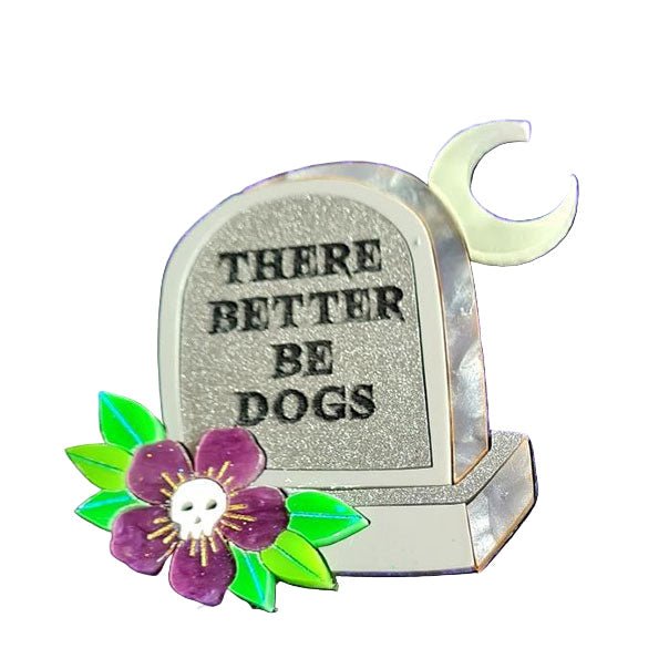There Better be Dogs Gravestone Epitaph Brooch by Cherryloco by Quirks! at Shirley Shoppe